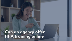 Can an agency offer HHA training online