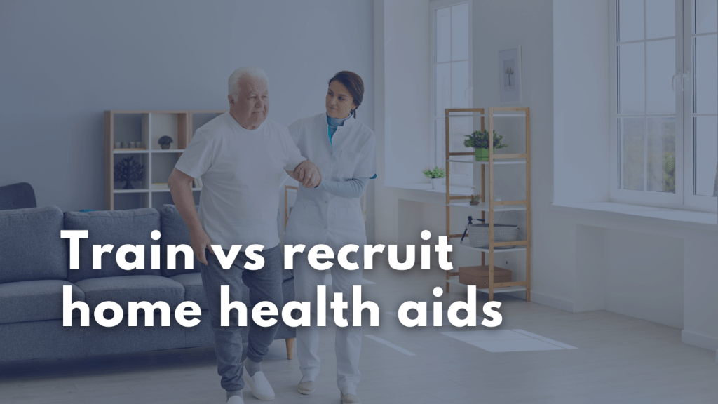 Train vs recruit home health aids